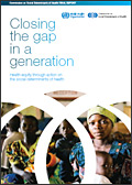 Closing the gap in a generation: Health equity through action on the social determinants of health, WHO, 2008 Closing the gap in a generation: Health equity through action on the social determinants of health, WHO, 2008