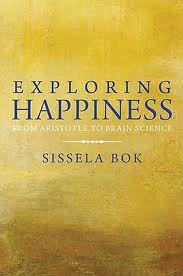 Exploring Happiness by Sissela Bok, Yale University Press 2010 Exploring Happiness by Sissela Bok, Yale University Press 2010