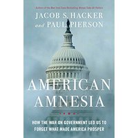 AMERICAN AMNESIA by Jacob S. Hacker and Paul Pierson, Simon and Schuster, 2016 AMERICAN AMNESIA by Jacob S. Hacker and Paul Pierson, Simon and Schuster, 2016